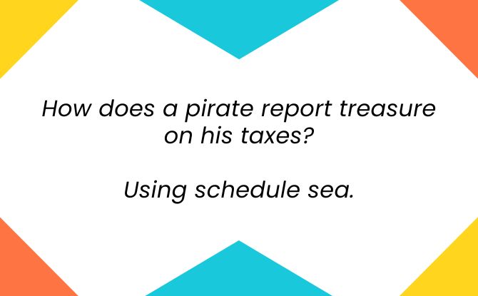 Accountant Jokes - How does a pirate report treasure on his taxes?